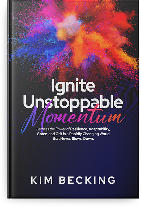 Ignite Unstoppable Momentum: Harness the Power of Resilience, Adaptability, Grace, and Grit in a Rapidly Changing World that Never Slows Down